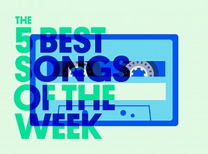The 5 Best Songs Of The Week