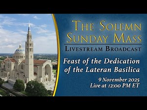 Feast of the Dedication of the Lateran Basilica in Rome – November 9, 2025