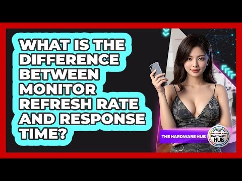 What Is The Difference Between Monitor Refresh Rate And Response Time? - The Hardware Hub