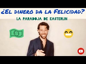 ¿EL DINERO DA LA FELICIDAD? LA ECONOMÍA DE LA FELICIDAD Y LA PARADOJA DE EASTERLIN