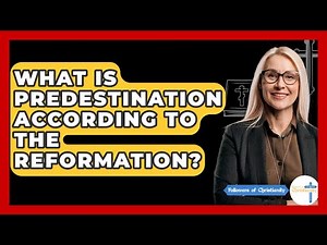 What Is Predestination According To The Reformation? - Followers Of Christianity