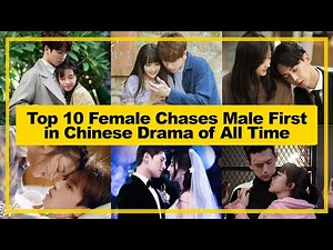 TOP 10【Female Chases Male First】in CHINESE Drama of All Time as of《2024》