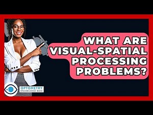 What Are Visual-spatial Processing Problems? - Optometry Knowledge Base