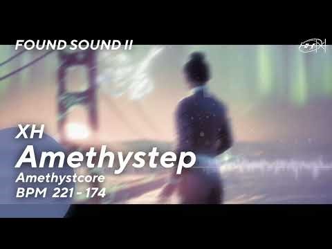 XH - Amethystep [F/C FOUND SOUND II]