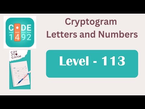 Cryptogram Level 113 | Cryptogram Letters and Numbers Answers