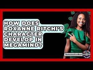 How Does Roxanne Ritchi's Character Develop In Megamind? - The Animation Reel