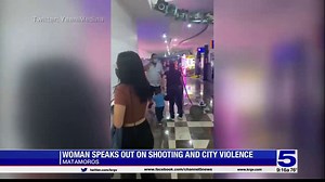 Woman speaks out after deadly Matamoros shooting