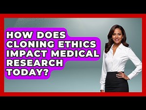 How Does Cloning Ethics Impact Medical Research Today? | Everyday Bioethics Expert News