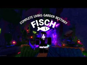 Living Garden FULL Bestiary GUIDE in FISCH 🌺