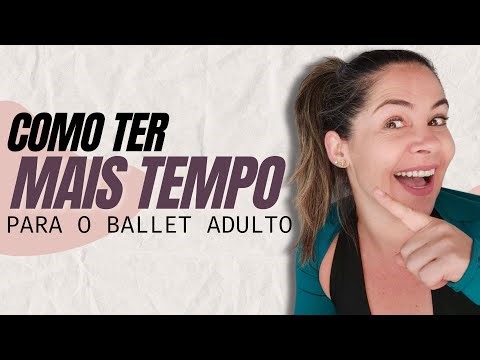 Como Encontrar Tempo Para o Ballet Mesmo Com a Agenda Cheia