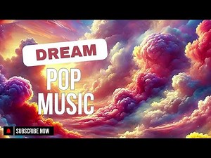 Dream Pop Music - 5 Hours - Dreamy Indie Pop Ambience