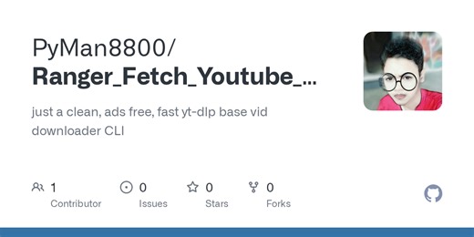 GitHub - PyMan8800/Ranger_Fetch_Youtube_Video_Downloader: just a clean, ads free, fast yt-dlp base vid downloader CLI