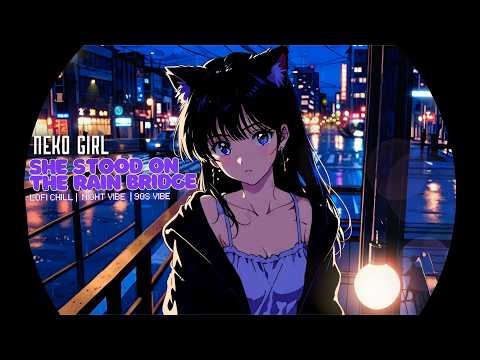 🏮90s Rain Lofi — Neko Girl on the Bridge | Chill Beats to Study / Relax / Sleep