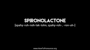 How to Pronounce "spironolactone"