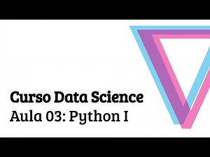 Aula 03: Python I - Introdução à Data Science com Python