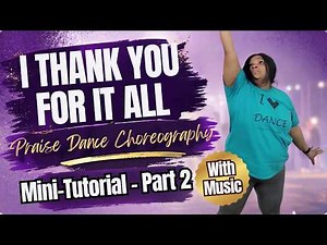 "I Thank You For it All" Part 2 - Mini-Praise Dance Choreography (with music) for Beginners