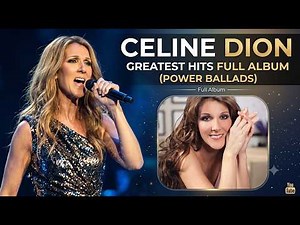 Celine Dion Greatest Hits Full Album - The Best of Celine Dion (Power Ballads)