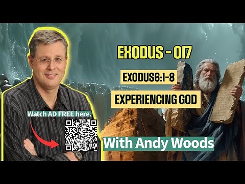 Exodus 017 – Experiencing God. Exodus 6:1-8. Dr. Andy Woods. 9-28-2025