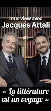 Extrait #1 de mon interview avec Jacques Attali : « La littérature est un voyage ».