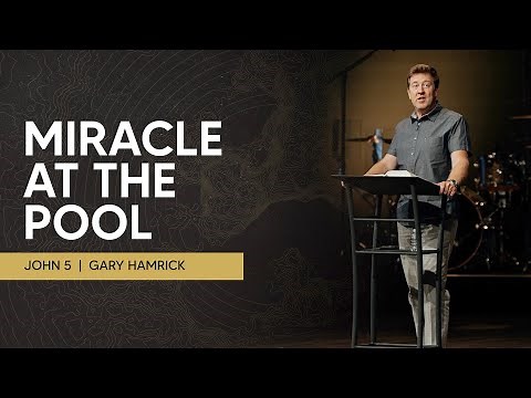 Miracle at the Pool | John 5 | Gary Hamrick