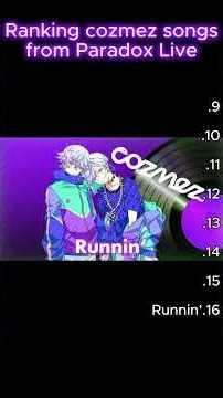 Ranking cozmez songs from Paradox Live (パラライ)