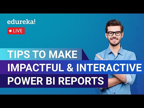 Tips to make Impactful & Interactive Power BI Reports | Edureka | Power BI Live