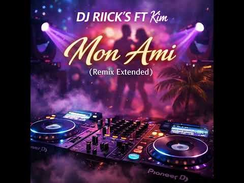 DJ RIICK’S FT Kim - mon ami ( remix extended )
