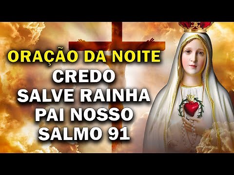 ORAÇÃO DA NOITE Salmo 91, Salve Rainha, Pai Nosso, Credo, Ave Maria