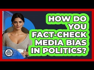 How Do You Fact-check Media Bias In Politics? - Making Politics Simple
