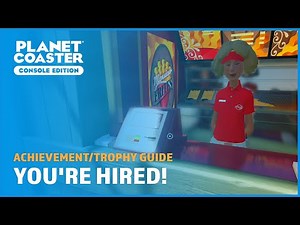 You're Hired! (Secret) - Achievement/Trophy Guide - Planet Coaster: Console Edition