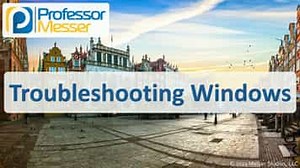 Troubleshooting Windows - CompTIA A  220-1102 - 3.1