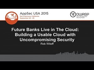 Rob Witoff - Future Banks Live in The Cloud: Building a Usable Cloud with Uncompromising Security