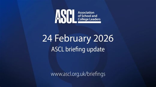 ASCL briefing | 24 February 2026 | Association of School and College Leaders