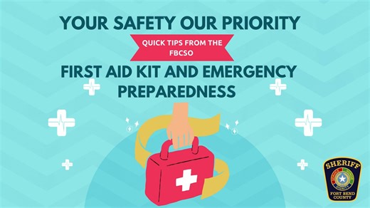 Your Safety is Our Priority! Everyone should have a safety kit in case of an emergency. Here are some quick tips from the FBCSO on how to make a first aid kit, where to store it, and how often to check it. What to put in it: Adhesive tape Alcohol wipes Allergy medicine Aloe Vera gel Antibiotic ointment Bandages Calamine lotion Cold packs Elastic bandages Gauze rolls and pads Hand sanitizer Hydrocortisone cream Latex-free gloves Pain relievers Saline wound wash Scissors and tweezers The kit may a