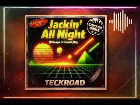 Teckroad - Jackin' All Night (Chicago Extended Mix)