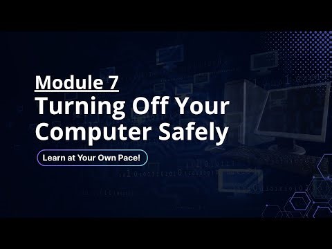 Module 7: Turning Off Your Computer Safely