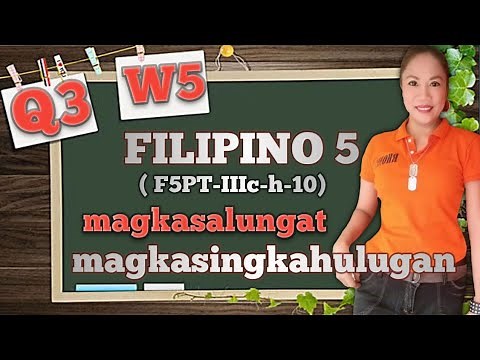 FILIPINO 5 - MAGKASALUNGAT AT MAGKASINGKAHULUGAN Q3/W5