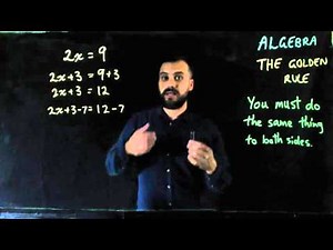 The Golden rule of Algebra - Do the same thing on both sides