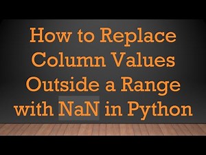 How to Replace Column Values Outside a Range with NaN in Python
