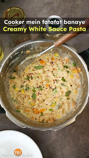 Ab pressure cooker mein ek baar me banaye restaurant se bhi jyada tasty creamy white sauce pasta | Quick and easy creamy white sauce pasta recipe #FoodsAndFlavors #RecipesByShilpi #FoodsAndFlavorsByShilpi #Recipes | Foods And Flavors