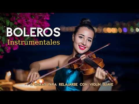 Vol. 143 | 2 Horas para Relajarse con Violín Suave | Latin Boleros Románticos Instrumentales