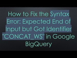 How to Fix the Syntax Error: Expected End of Input but Got Identifier "CONCAT_WS" in Google BigQuery