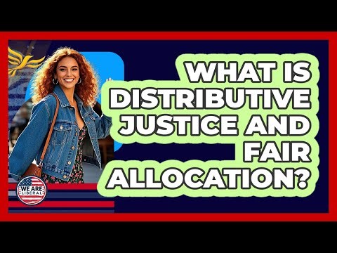 What Is Distributive Justice And Fair Allocation? - We Are Liberal