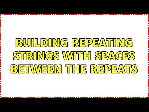 Building repeating strings with spaces between the repeats (2 Solutions!!)