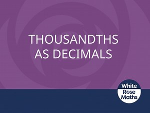 Y5 Spring Block 3 TS6 Thousandths as decimals