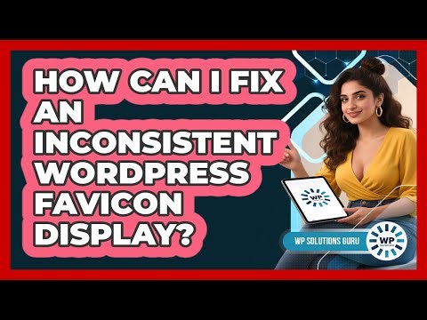 How Can I Fix An Inconsistent WordPress Favicon Display? - WP Solutions Guru