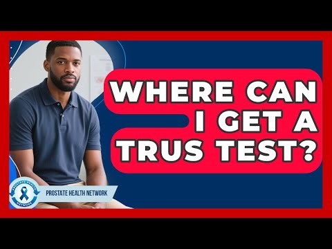 Where Can I Get a TRUS Test? - Prostate Health Network