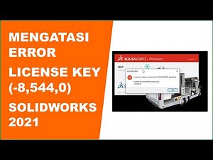 MENGATASI ERROR LICENSE KEY (-8,544,0) SOLIDWORKS 2021