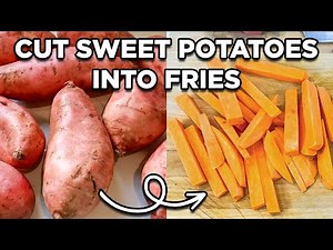 How to Cut Sweet Potatoes into Fries