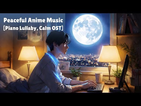 Peaceful Anime Music for Sleeping & Studying [Piano Lullaby, Calm OST]